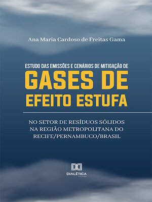 cover image of Estudo das emissões e cenários de mitigação de gases de efeito estufa no setor de resíduos sólidos na Região Metropolitana do Recife/Pernambuco/Brasil